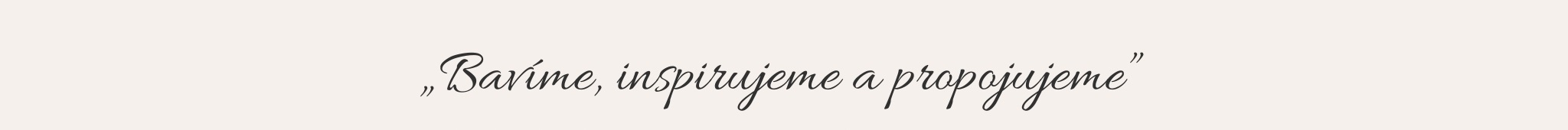 Bavíme, inspirujeme a propojujeme